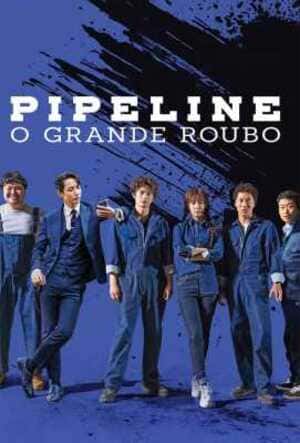 Pipeline: O Grande Roubo - assistir Pipeline: O Grande Roubo Dublado e Legendado Online grátis